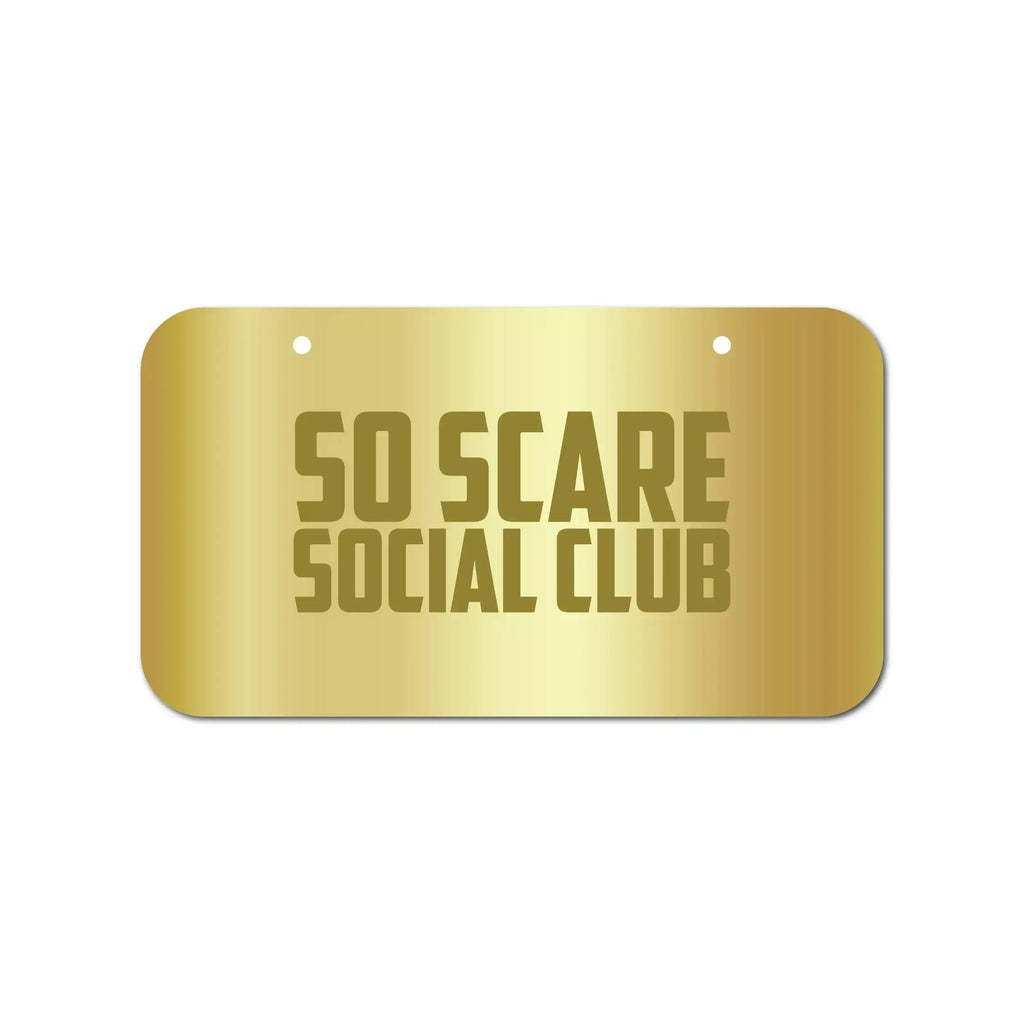 SO SCARE VANITY PLATE - GOLD CHROME SO SCARE SOCIAL CLUB